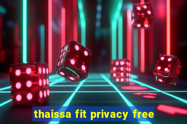 thaissa fit privacy free